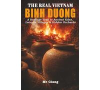 THE REAL VIETNAM: BINH DUONG: A Heritage Trail to Ancient Kilns, Lacquer Villages & Hidden Orchards