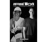 The Real Work: A Guide For The Young Athlete Growing Up In Sport