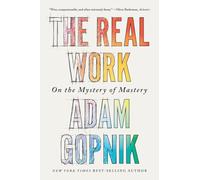Adam Gopnik The Real Work (Tascabile)