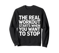 The Real Workout Starts When You Want To Stop - Felpa