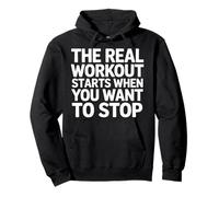 The Real Workout Starts When You Want To Stop - Felpa con Cappuccio