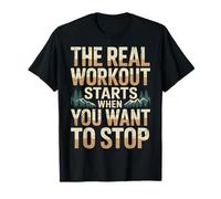 The Real Workout Starts When You Want To Stop |- Maglietta
