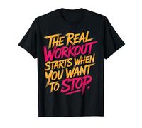 The Real Workout Starts When You Want To Stop - Maglietta