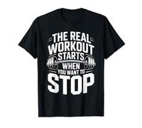 The Real Workout Starts When You Want To Stop |- Maglietta