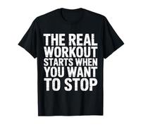 The Real Workout Starts When You Want To Stop - Maglietta