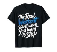 The Real Workout Starts When You Want To Stop |- Maglietta