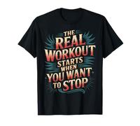 The Real Workout Starts When You Want To Stop - Maglietta