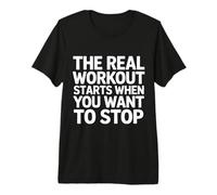 The Real Workout Starts When You Want To Stop - Maglietta Premium