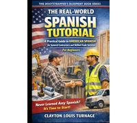 The Real-World Spanish Tutorial (For Beginners): A Practical Guide to AMERICAN SPANISH for General Contractors and Skilled Trade Services