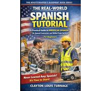 The Real-World Spanish Tutorial (For Beginners): A Practical Guide to AMERICAN SPANISH for General Contractors and Skilled Trade Services: 3