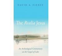 The Realia Jesus: An Archaeological Commentary on the Gospel of Luke