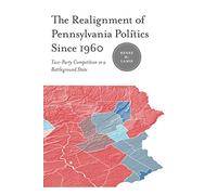 The Realignment of Pennsylvania Politics Since 1960: Two-Party Competition in a Battleground State
