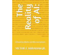 The Reality of AI:: Debunking Myths and Misconceptions
