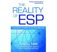 The Reality of ESP: A Physicist's Proof of Psychic Abilities