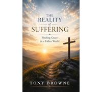 The Reality of Suffering: Finding Grace in a Fallen World