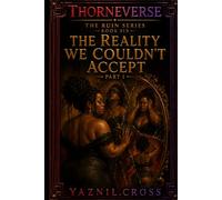 The Reality We Couldn't Accept Part 1: A Thorneverse Novel