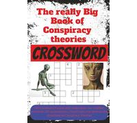 The really Big Book of Conspiracy theories Crosswords: 140 Crossword Puzzles with clues about our reptilian overlords, JFK assassination, ChemTrails and other truths dismissed as Conspiracy Theories