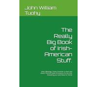 The Really Big Book of Irish-American Stuff.: Jokes, Blessings, Toasts, Proverbs, In their own words, The Irish States of America, On the Irish, Everything you need About St. Patrick