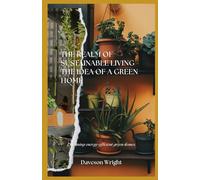 The Realm of Sustainable Living - The Idea of a Green Home: Designing energy-efficient green homes.