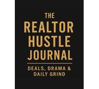 The Realtor Hustle Journal: Deals, Drama, and Daily Grind