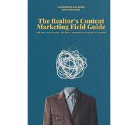 The Realtor’s Content Marketing Field Guide: Content Gold: A Realtor's Marketing System & Planner