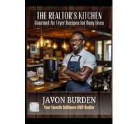 The Realtor’s Kitchen: Gourmet Air Fryer Recipes for Busy Lives: Javon's Gourmet Air Fryer Comfort Food