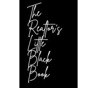 The Realtor's Little Black Book: A Stylish Journal for Tracking Clients, Transactions, and Connections