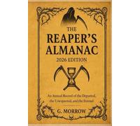 The Reaper's Almanac - 2026 Edition: The Keeper for the Reaper: Tracking the Unavoidable Since 2025