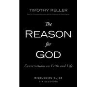 The Reason for God: Conversations on Faith and Life: Discussion Guide, Six Lessons