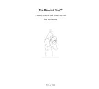 The Reason I Rise: A Healing Journal for Grief, Growth, and Faith