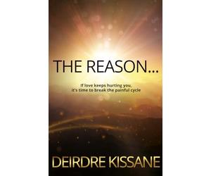 The Reason...: If love keeps hurting you, it's time to break the painful cycle