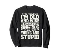 The Reason I'm Old And Wise Is Because God Protected Me Felpa