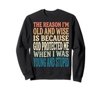 The Reason I'm Old And Wise Is Because God Protected Me Felpa