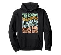 The Reason I'm Old And Wise Is Because God Protected Me Felpa con Cappuccio