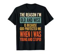 The Reason I'm Old And Wise Is Because God Protected Me Maglietta