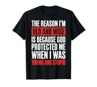 The Reason I'm Old And Wise Is Because God Protected Me Maglietta