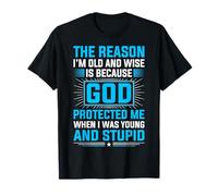 The Reason I'm Old And Wise Is Because God Protected Me Maglietta