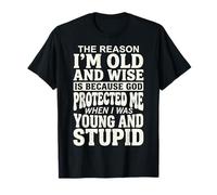 The Reason I'm Old And Wise Is Because God Protected Me Maglietta