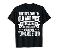 The Reason I'm Old And Wise Is Because God Protected Me Maglietta