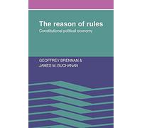 The Reason of Rules: Constitutional Political Economy