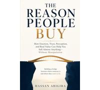 The Reason People Buy: How Emotion, Trust, Perception, and Real Value Can Help You Sell Almost Anything-Without Manipulation