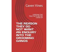 THE REASON THEY DO NOT WANT AN ENQUIRY INTO THE GROOMING GANGS: EXPOSING THE TRUE FACTS ON THE COVER UP