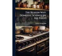The Reason Why. Domestic Science [by R.k. Philp]