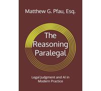 The Reasoning Paralegal: Legal Judgment and AI in Modern Practice