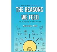 The Reasons We Feed: A Beginner's Guide to Picking a Dog Food
