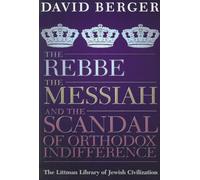 The Rebbe, The Messiah, and the Scandal of Orthodox Indifference: With a New Introduction