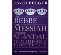 [The Rebbe, the Messiah, and the Scandal of Orthodox Indifference: With a New Introduction (Littman Library of Jewish Civilization)] [By: David Berger] [March, 2008]