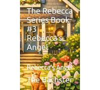 The Rebecca Series Book #3 Rebecca's Angel: Rebecca's Angel