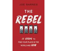 The Rebel Code: 12 Steps To Find Your Place In The World And Win