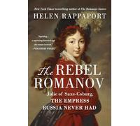 The Rebel Romanov: Julie of Saxe-coburg, the Empress Russia Never Had